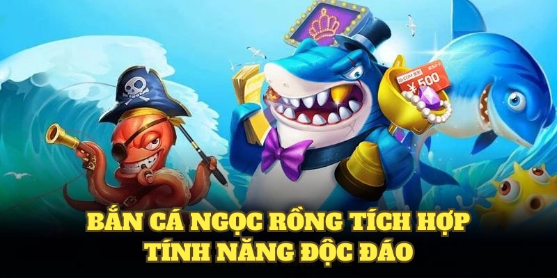 Bắn Cá Ngọc Rồng VN88 chủ đề mới lạ, tính năng độc đáo