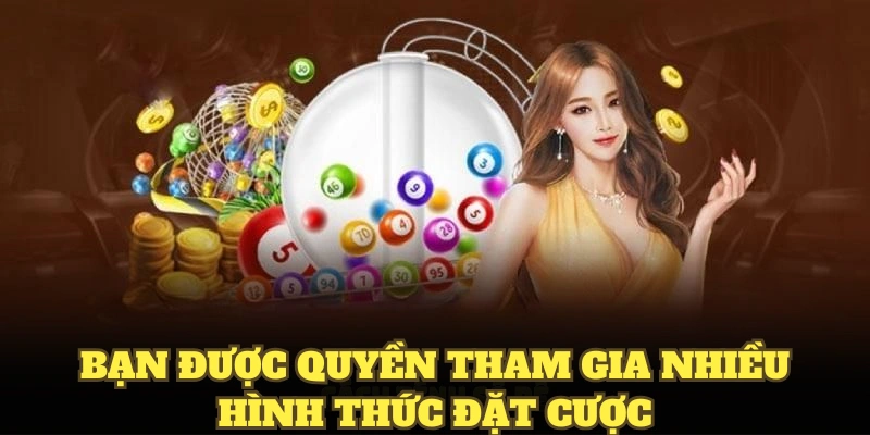 Bạn được quyền tham gia nhiều hình thức đặt cược