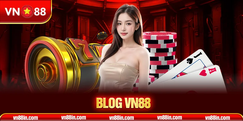 Tổng quan về chuyên mục blog VN88