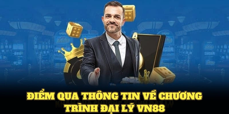 Điểm qua thông tin về chương trình đối tác và đại lý VN88