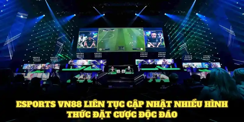 Esports VN88 liên tục cập nhật nhiều hình thức đặt cược độc đáo
