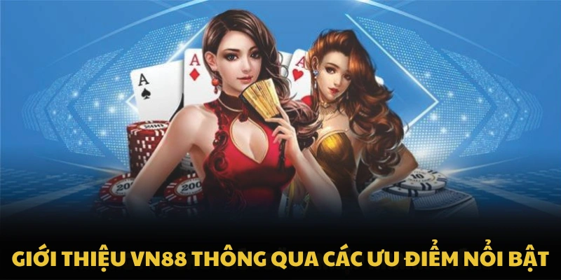 Giới thiệu VN88 thông qua các ưu điểm nổi bật