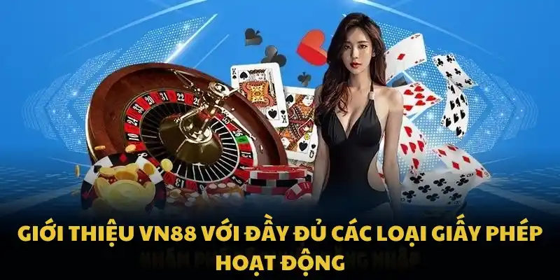 Giới thiệu VN88 với đầy đủ các loại giấy phép hoạt động