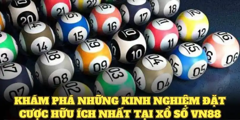 Khám phá những kinh nghiệm đặt cược hữu ích nhất tại xổ số VN88