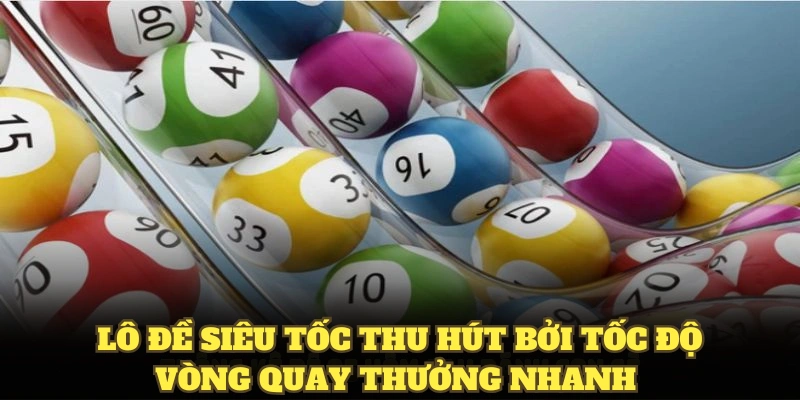 Lô đề siêu tốc VN88 thu hút bởi tốc độ vòng quay thưởng nhanh