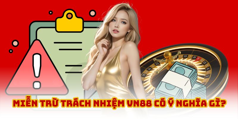 Thông tin chung về chính sách miễn trừ trách nhiệm VN88