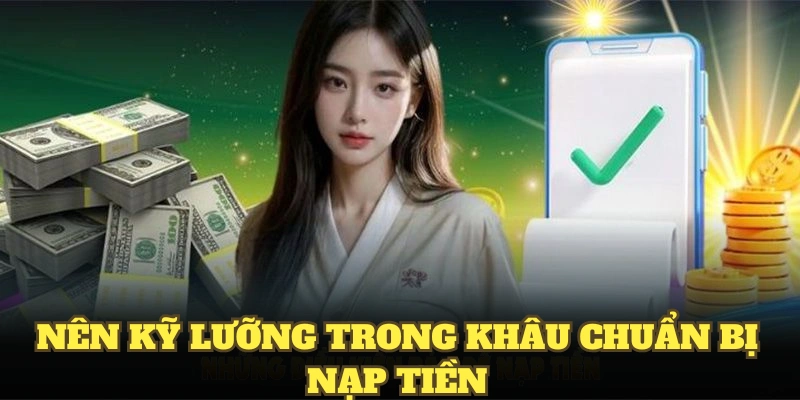 Nên kỹ lưỡng trong khâu chuẩn bị nạp tiền vào VN88