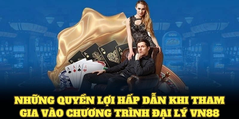 Những quyền lợi hấp dẫn khi tham gia vào chương trình đối tác và đại lý VN88