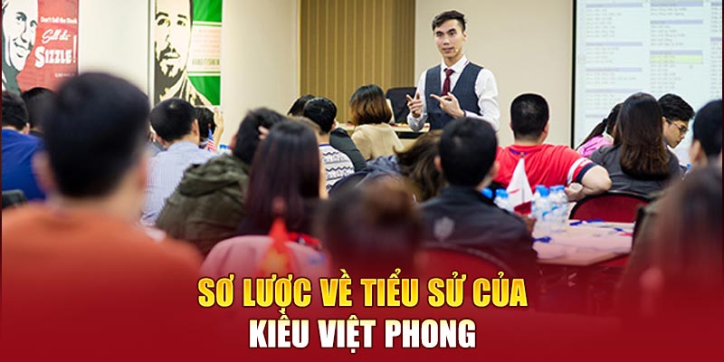 Sơ lược về tiểu sử của Kiều Việt Phong
