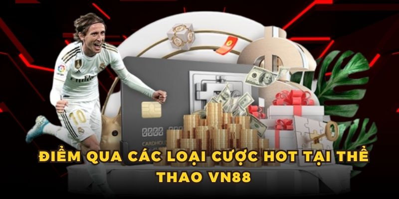Điểm qua các loại cược hot tại thể thao VN88