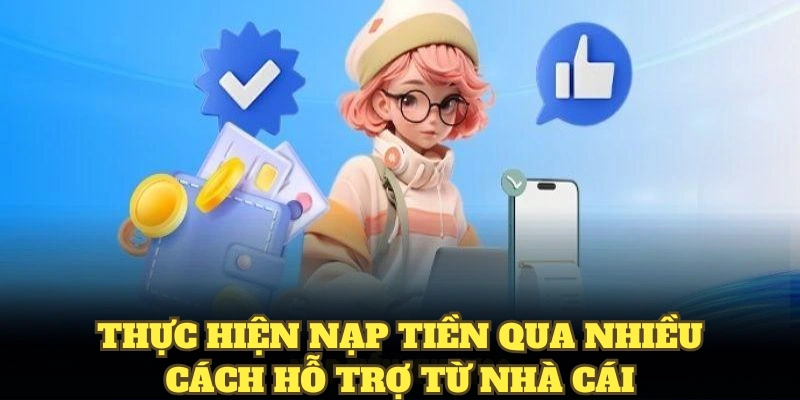 Thực hiện nạp tiền qua nhiều cách hỗ trợ từ nhà cái VN88